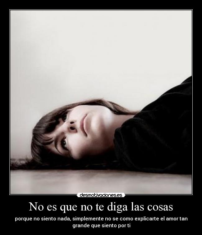 No es que no te diga las cosas - 