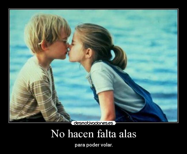 No hacen falta alas - para poder volar.