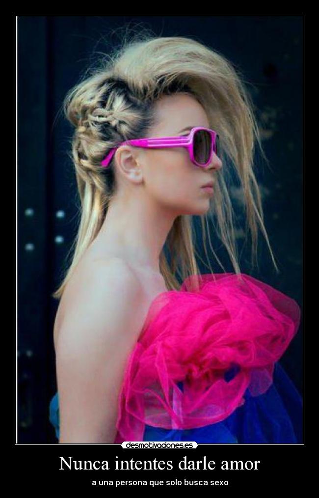 Nunca intentes darle amor -