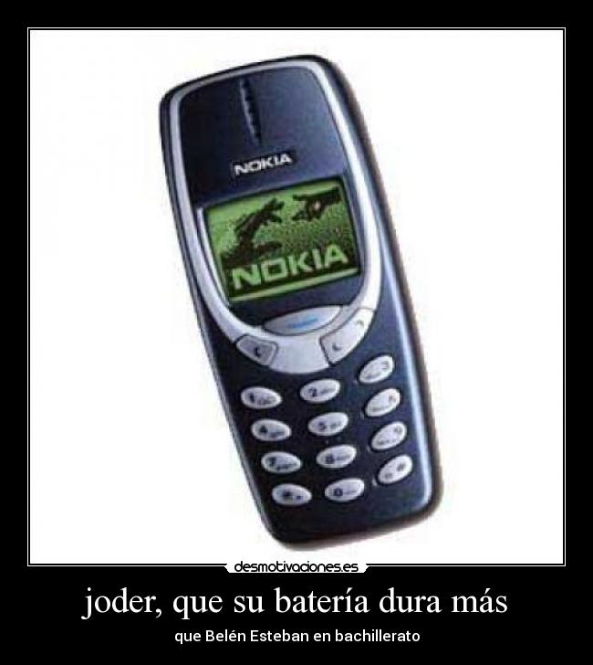 joder, que su batería dura más - que Belén Esteban en bachillerato