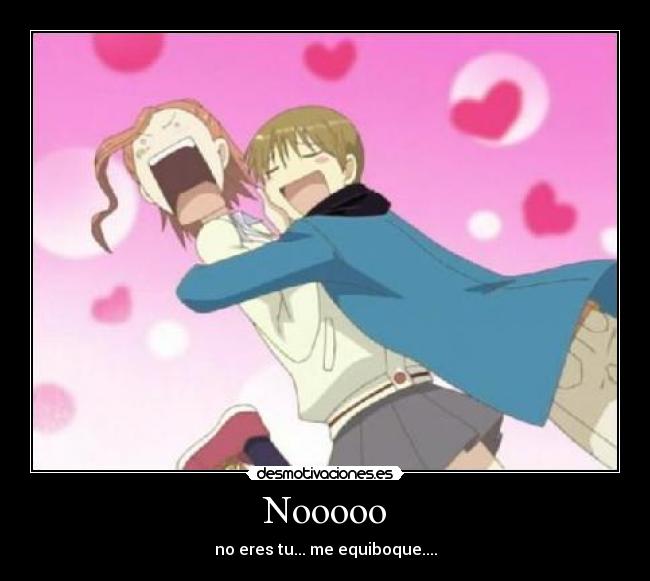 Nooooo - no eres tu... me equiboque....