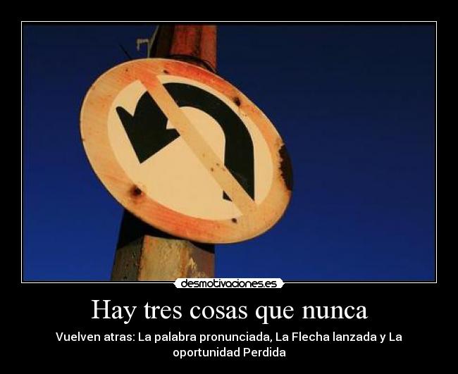 Hay tres cosas que nunca - Vuelven atras: La palabra pronunciada, La Flecha lanzada y La oportunidad Perdida