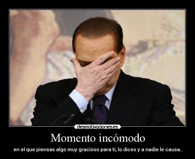 Momento incómodo - en el que piensas algo muy gracioso para ti, lo dices y a nadie le causa..