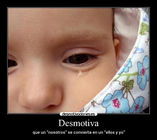 Desmotiva - que un nosotros se convierta en un ellos y yo