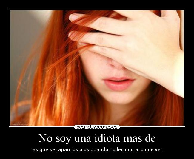 No soy una idiota mas de - 
