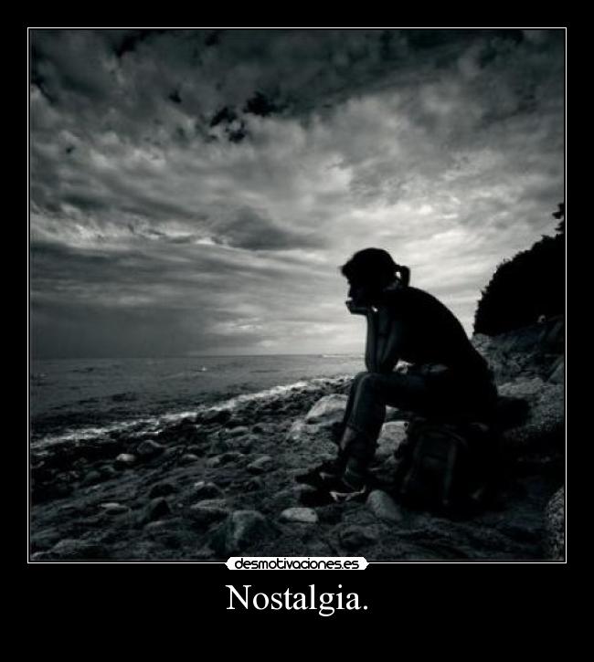 Nostalgia. -