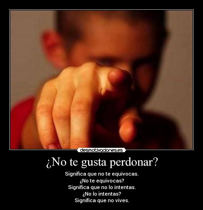 ¿No te gusta perdonar? -