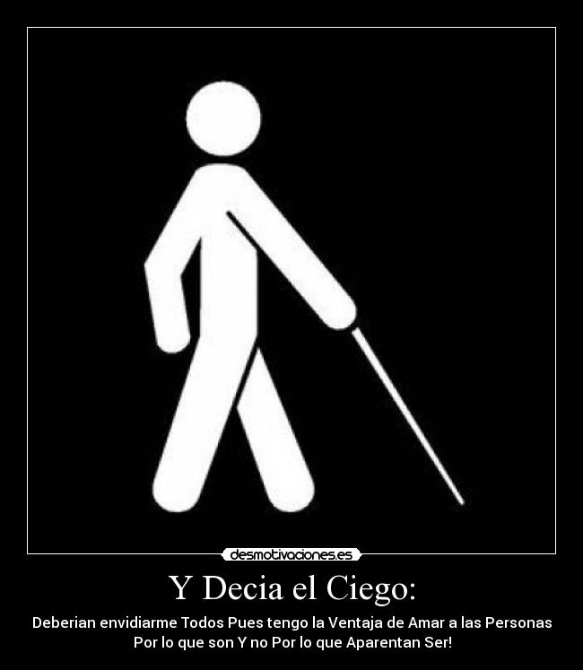 Y Decia el Ciego: -