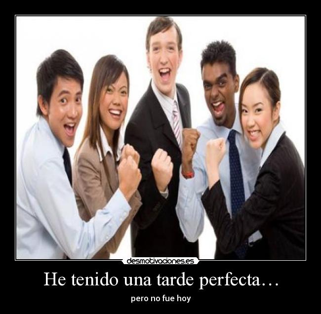 He tenido una tarde perfecta… - 
