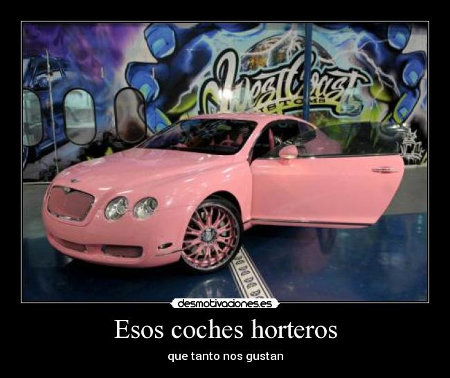 Esos coches horteros - que tanto nos gustan