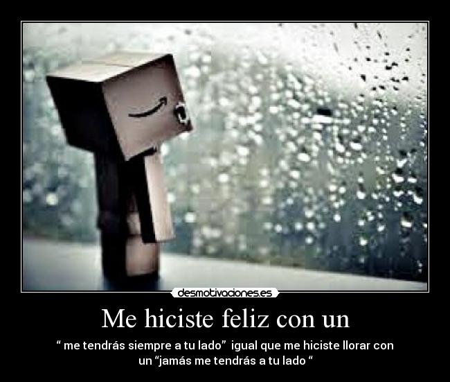 Me hiciste feliz con un -