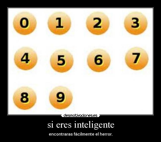 si eres inteligente - encontraras fácilmente el herror.