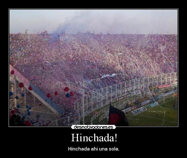Hinchada! - Hinchada ahi una sola.