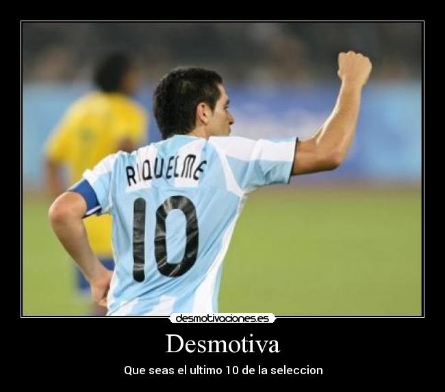 Desmotiva - Que seas el ultimo 10 de la seleccion