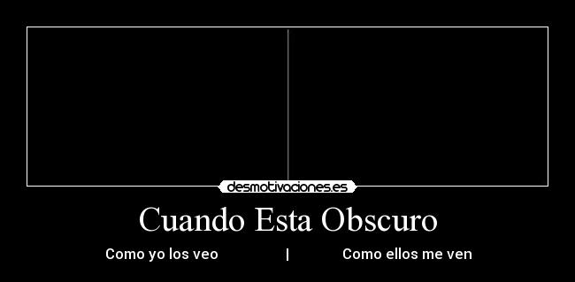 Cuando Esta Obscuro -