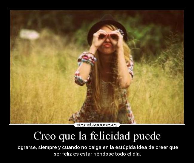 Creo que la felicidad puede -