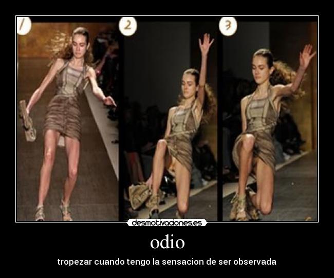 odio - tropezar cuando tengo la sensacion de ser observada