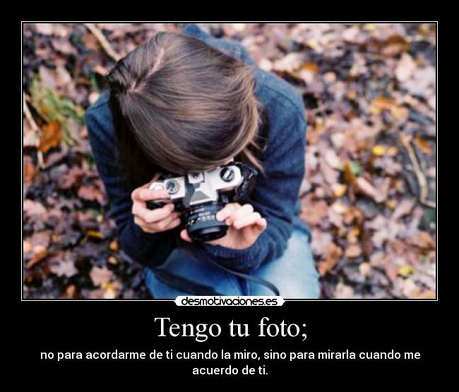 Tengo tu foto; - 