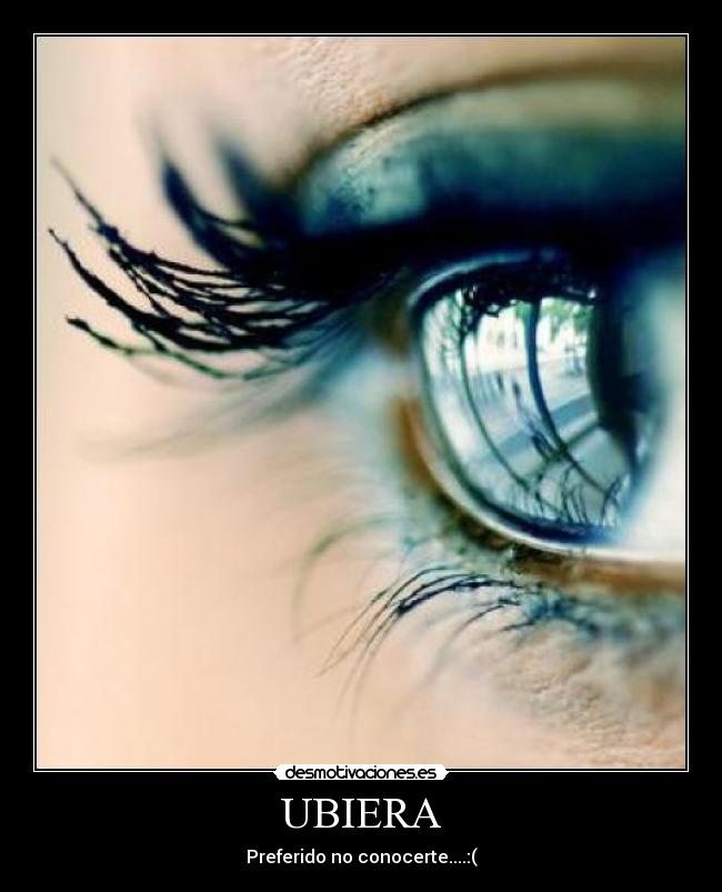 UBIERA - Preferido no conocerte....:(