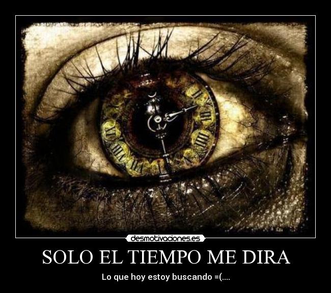 SOLO EL TIEMPO ME DIRA -
