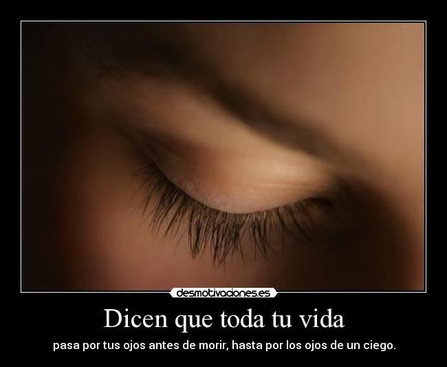 carteles vida ojos vida emo love dicen ciego antes morir toda vida love perdoname desmotivaciones