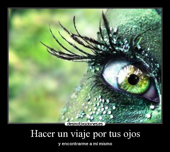 Hacer un viaje por tus ojos - y encontrarme a mí mismo