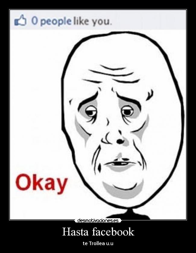Hasta facebook - te Trollea u.u