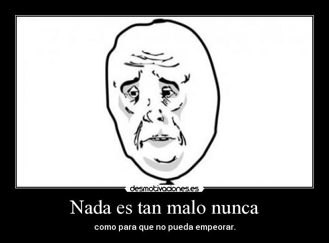 Nada es tan malo nunca - 