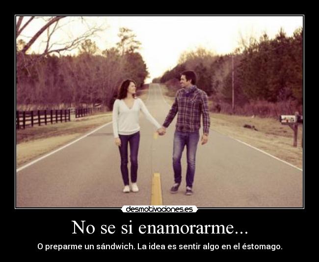 No se si enamorarme... -
