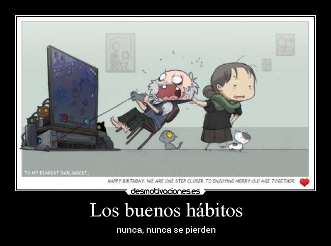 Los buenos hábitos - nunca, nunca se pierden
