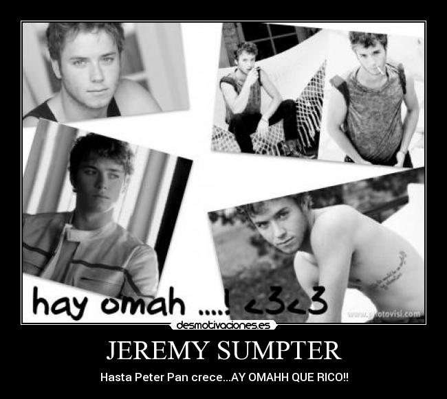 JEREMY SUMPTER - Hasta Peter Pan crece...AY OMAHH QUE RICO!!