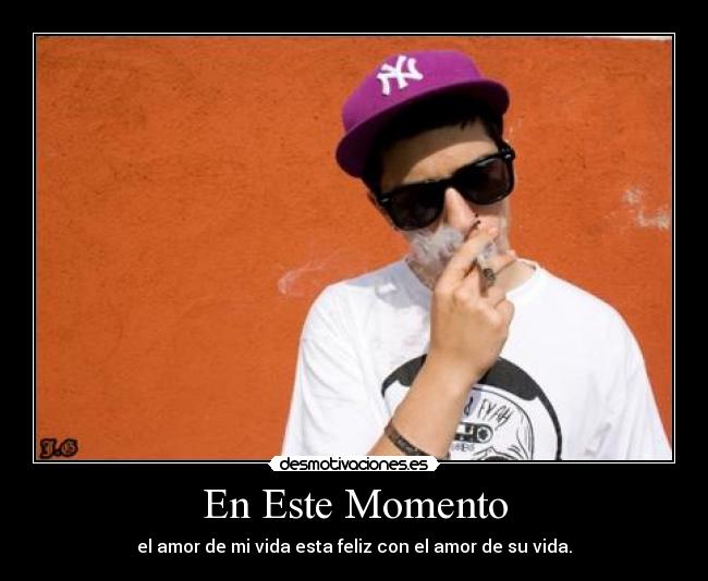 En Este Momento - el amor de mi vida esta feliz con el amor de su vida.