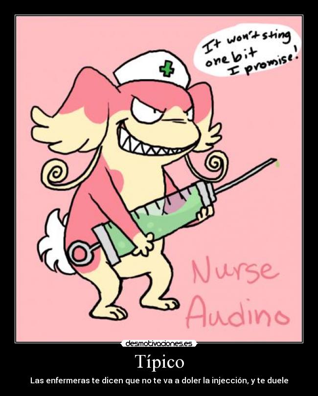 Típico - Las enfermeras te dicen que no te va a doler la injección, y te duele