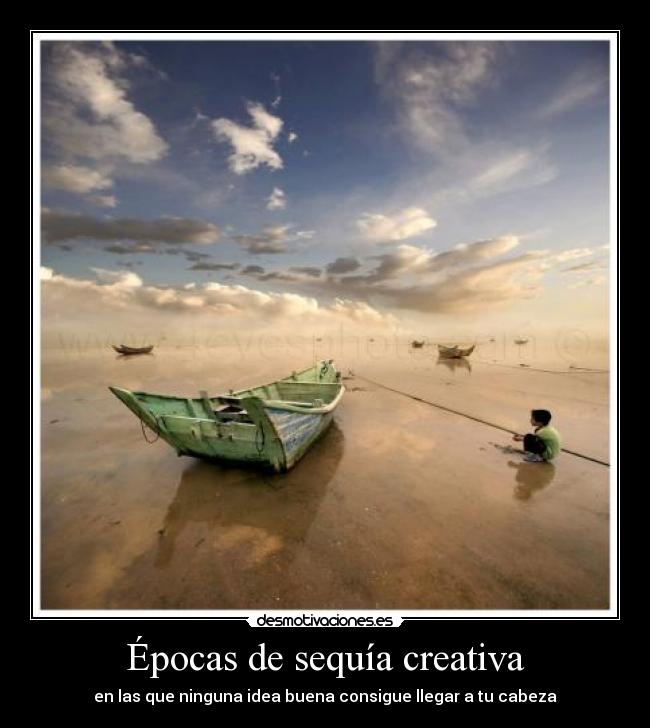 Épocas de sequía creativa - en las que ninguna idea buena consigue llegar a tu cabeza