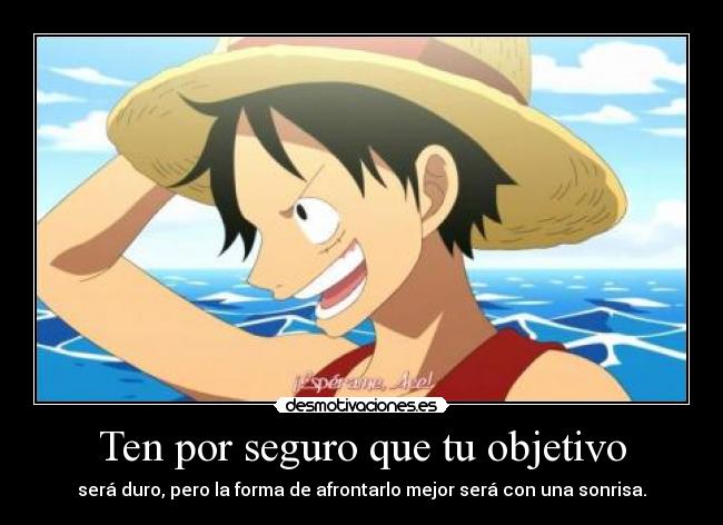 Ten por seguro que tu objetivo - será duro, pero la forma de afrontarlo mejor será con una sonrisa.