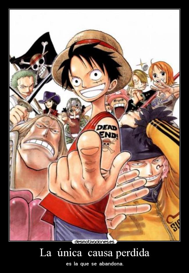 La única causa perdida - es la que se abandona.