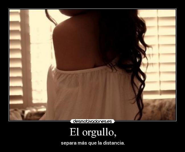El orgullo, -
