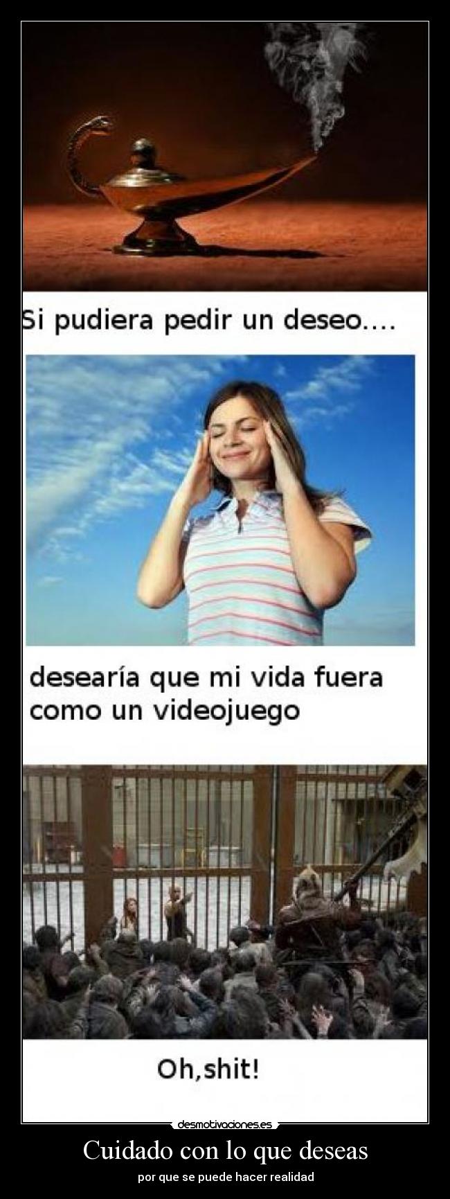 Cuidado con lo que deseas - por que se puede hacer realidad