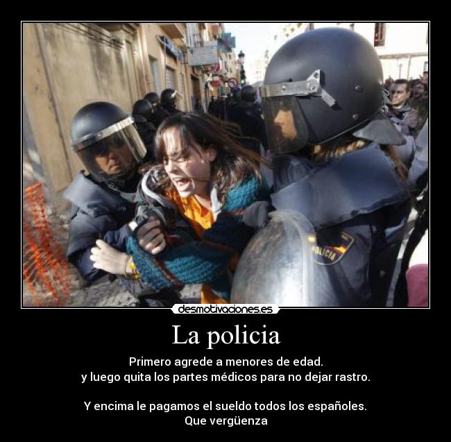 La policia - Primero agrede a menores de edad.
y luego quita los partes médicos para no dejar rastro.

Y encima le pagamos el sueldo todos los españoles.
Que vergüenza