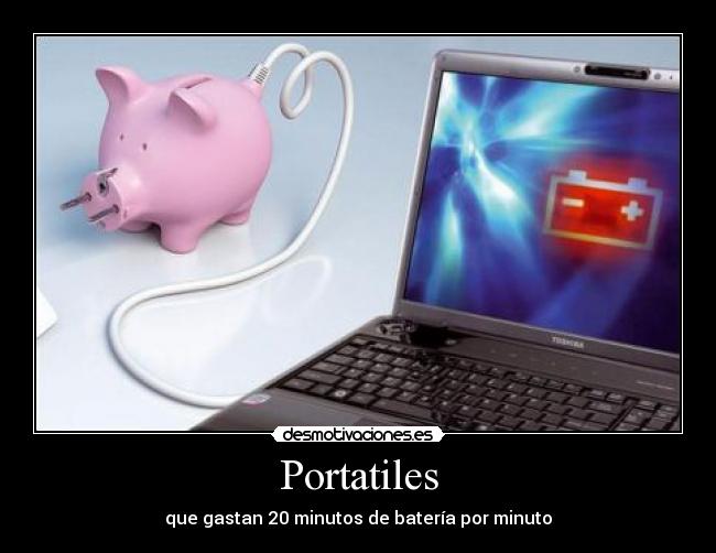 Portatiles - que gastan 20 minutos de batería por minuto