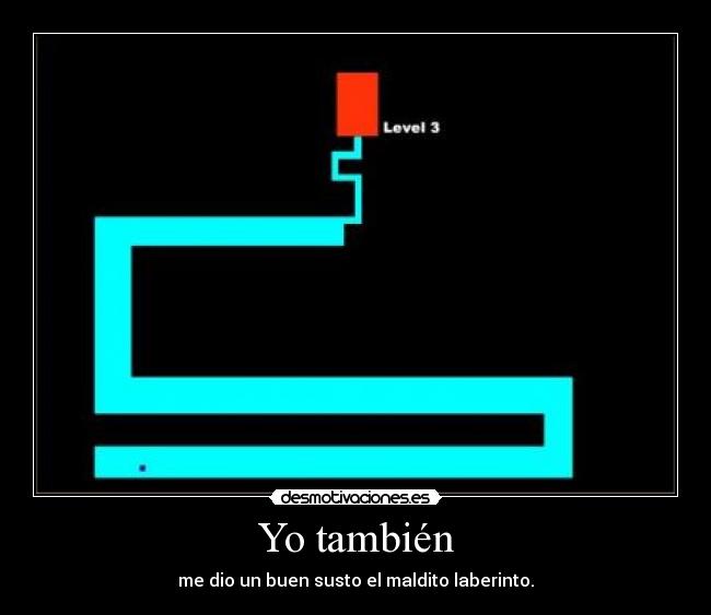 Yo también - me dio un buen susto el maldito laberinto.