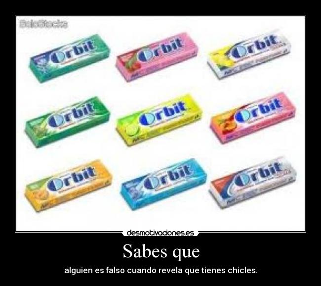 Sabes que - alguien es falso cuando revela que tienes chicles.