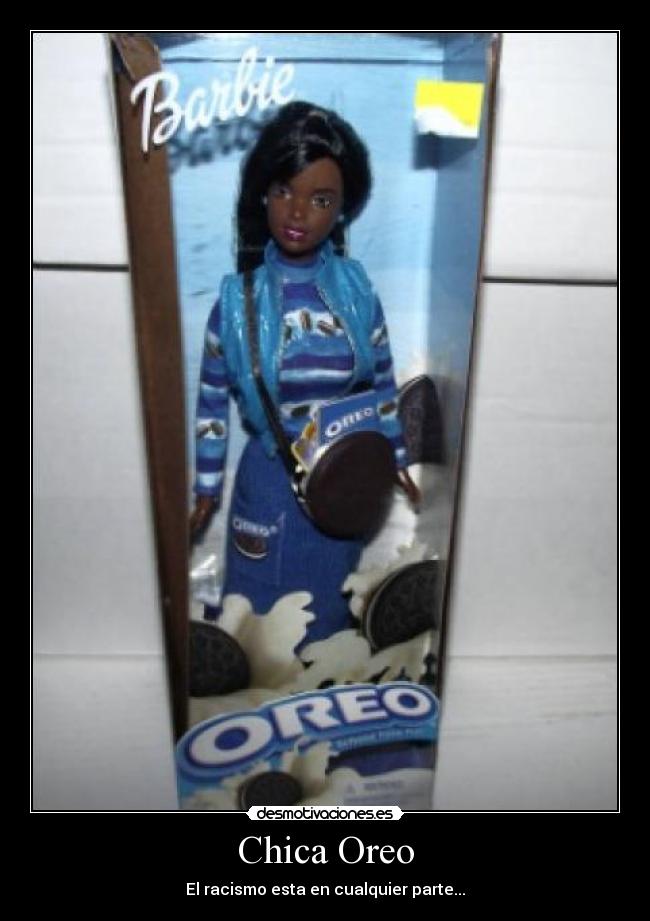 Chica Oreo - El racismo esta en cualquier parte...