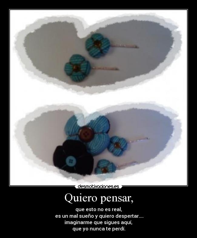 Quiero pensar, -
