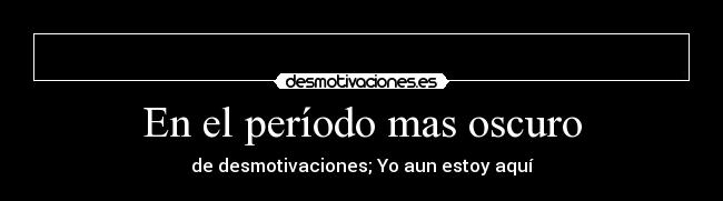 En el período mas oscuro -
