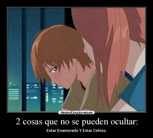 2 cosas que no se pueden ocultar: -