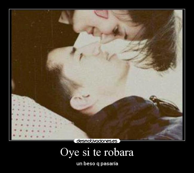 Oye si te robara - un beso q pasaría