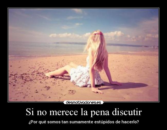 Si no merece la pena discutir -