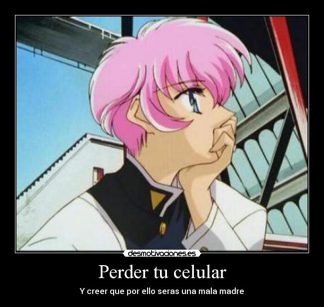 Perder tu celular - Y creer que por ello seras una mala madre