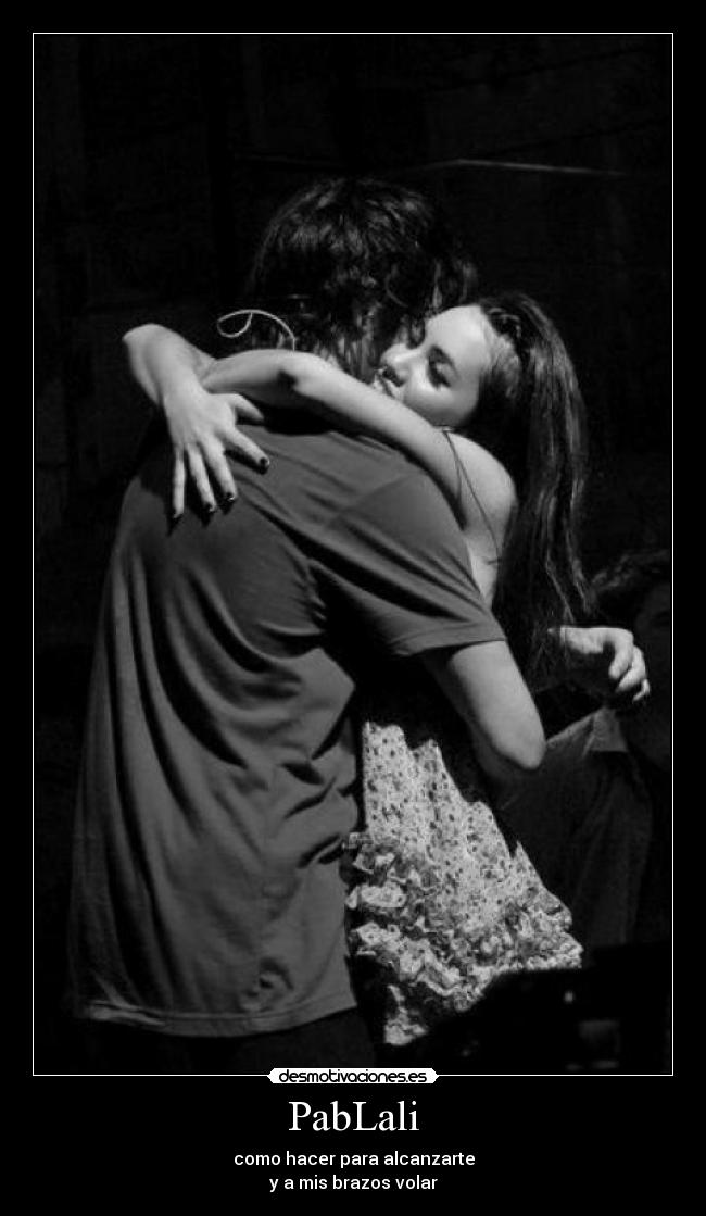 PabLali - como hacer para alcanzarte
y a mis brazos volar